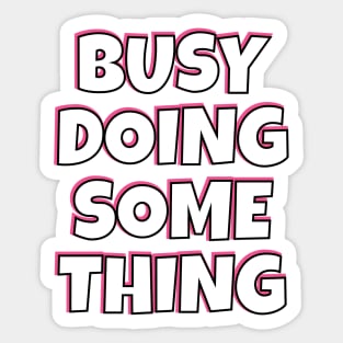 Busy Doing Something Nothing in Pink and Black Sticker